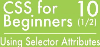 Basics Of CSS – Tutorial 10 (1/2) – How to use Selector Attributes to Style Your Website