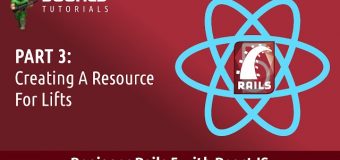 Beginner Rails 5 With ReactJS Tutorial – Part 3